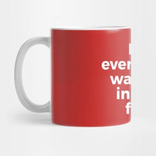 But Everything Was Not, In Fact, Fine Mug